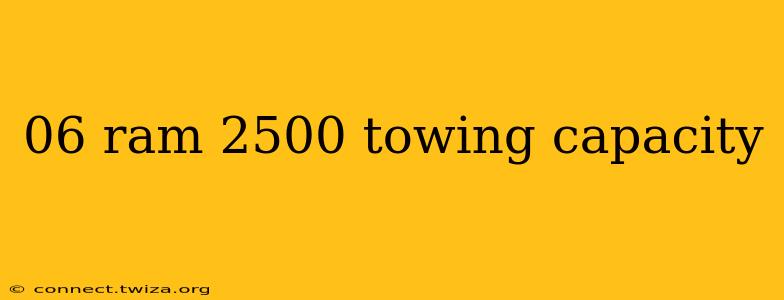 06 ram 2500 towing capacity