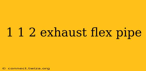 1 1 2 exhaust flex pipe