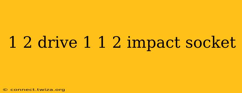 1 2 drive 1 1 2 impact socket