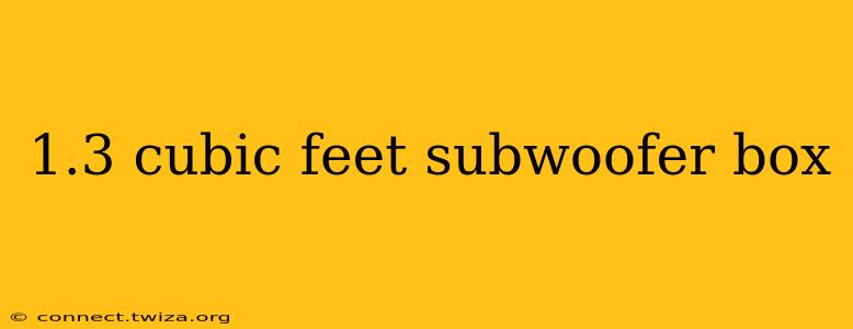 1.3 cubic feet subwoofer box