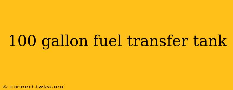 100 gallon fuel transfer tank
