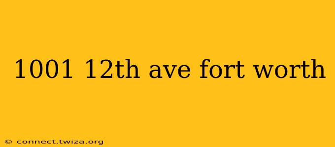 1001 12th ave fort worth