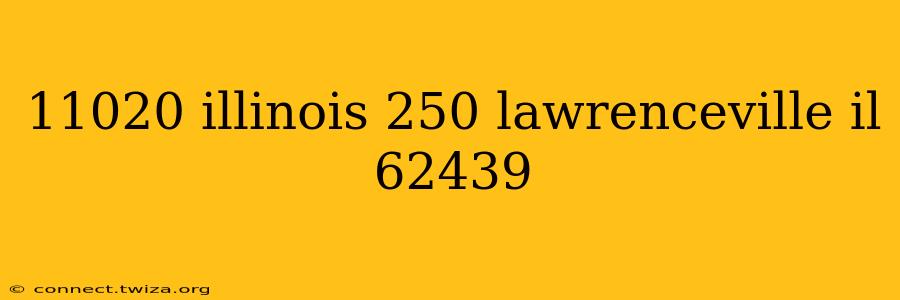 11020 illinois 250 lawrenceville il 62439