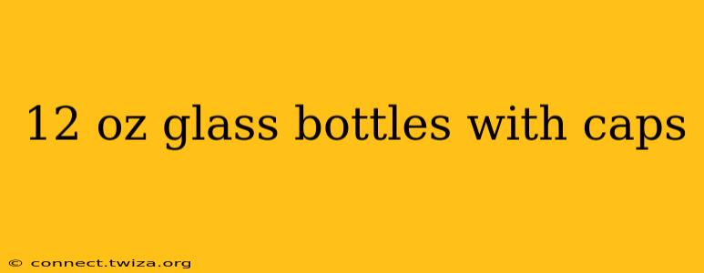 12 oz glass bottles with caps