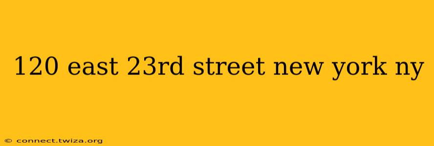 120 east 23rd street new york ny