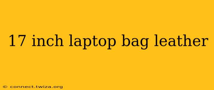 17 inch laptop bag leather
