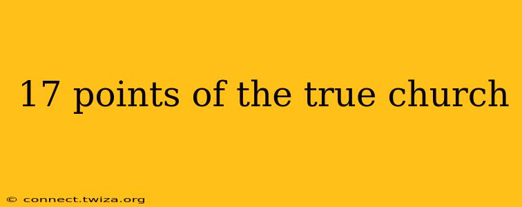 17 points of the true church