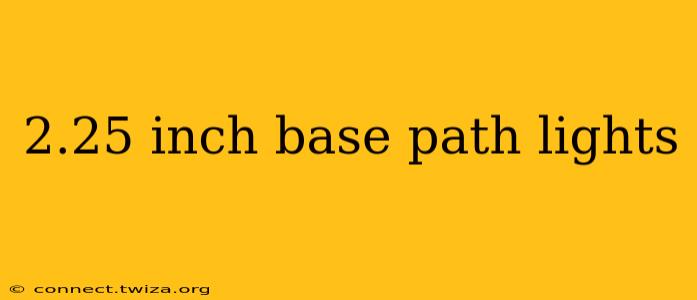2.25 inch base path lights