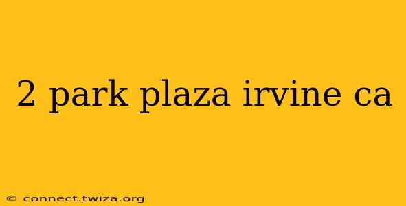 2 park plaza irvine ca