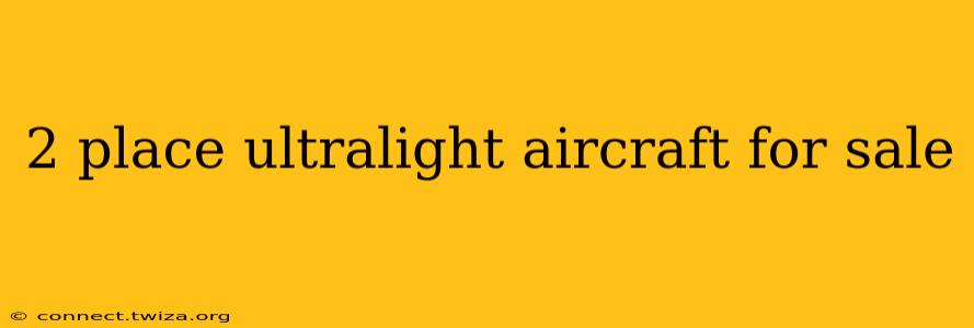 2 place ultralight aircraft for sale