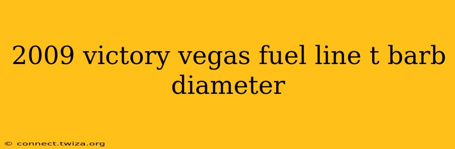 2009 victory vegas fuel line t barb diameter
