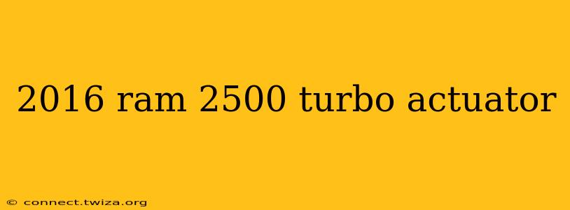2016 ram 2500 turbo actuator