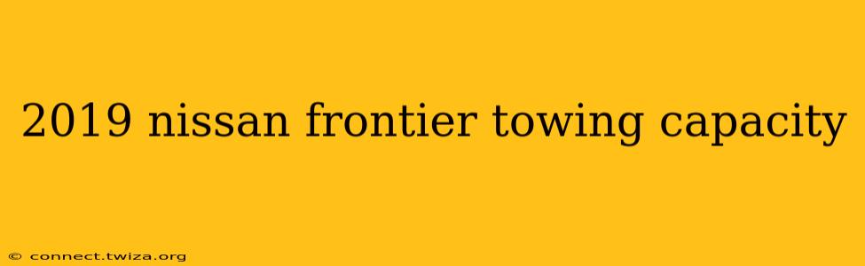 2019 nissan frontier towing capacity