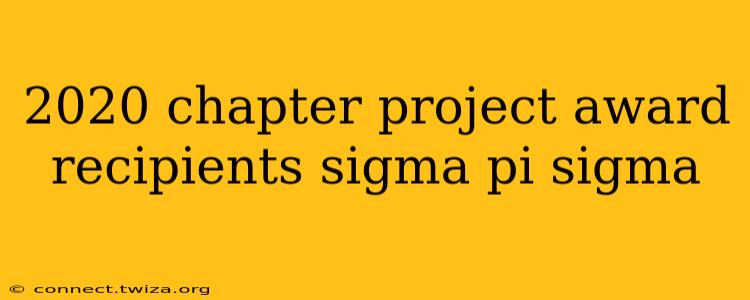 2020 chapter project award recipients sigma pi sigma