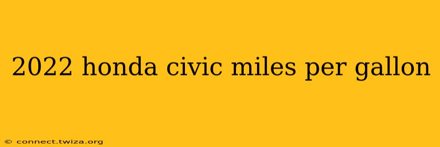 2022 honda civic miles per gallon