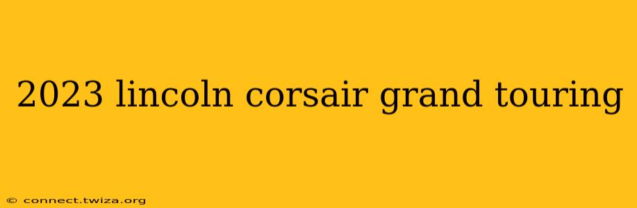 2023 lincoln corsair grand touring