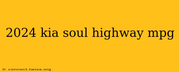 2024 kia soul highway mpg