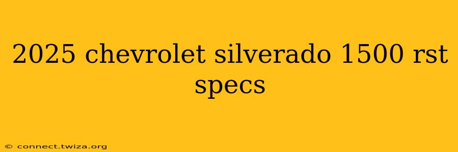 2025 chevrolet silverado 1500 rst specs