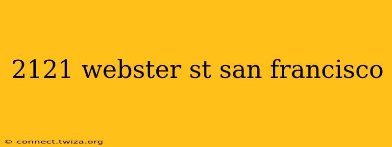 2121 webster st san francisco