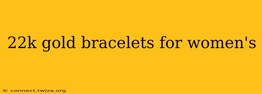22k gold bracelets for women's