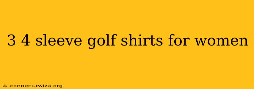 3 4 sleeve golf shirts for women