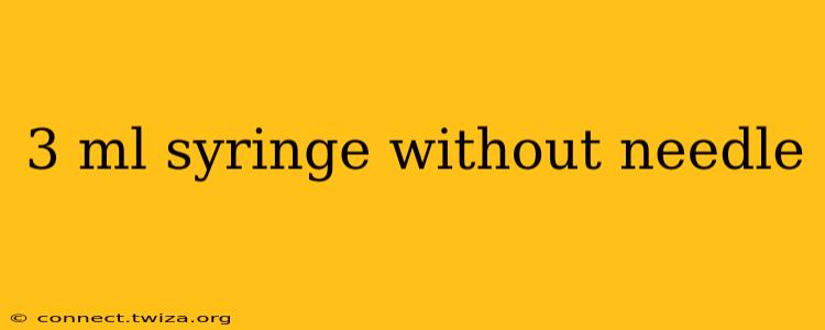 3 ml syringe without needle