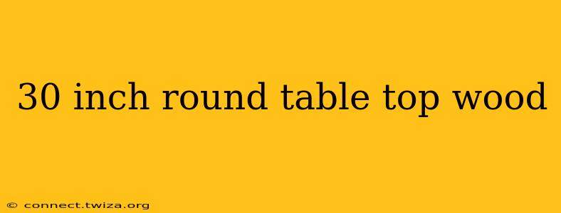 30 inch round table top wood