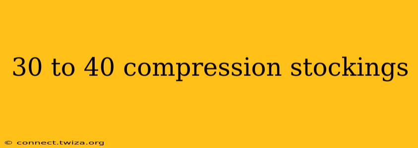 30 to 40 compression stockings
