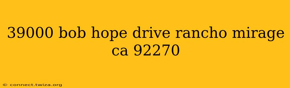 39000 bob hope drive rancho mirage ca 92270