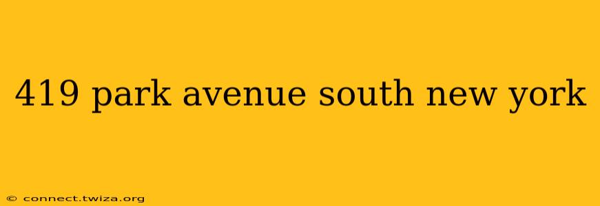 419 park avenue south new york