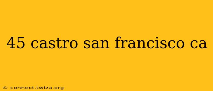 45 castro san francisco ca