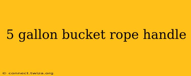 5 gallon bucket rope handle