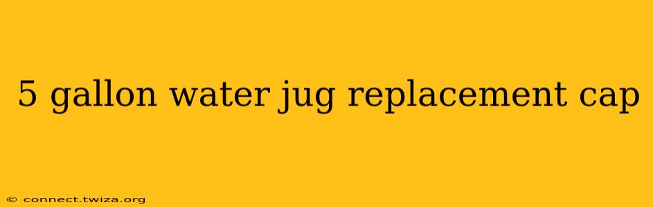 5 gallon water jug replacement cap