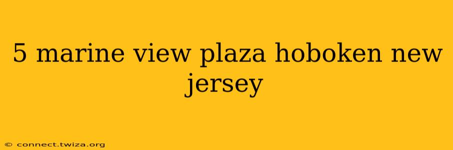 5 marine view plaza hoboken new jersey