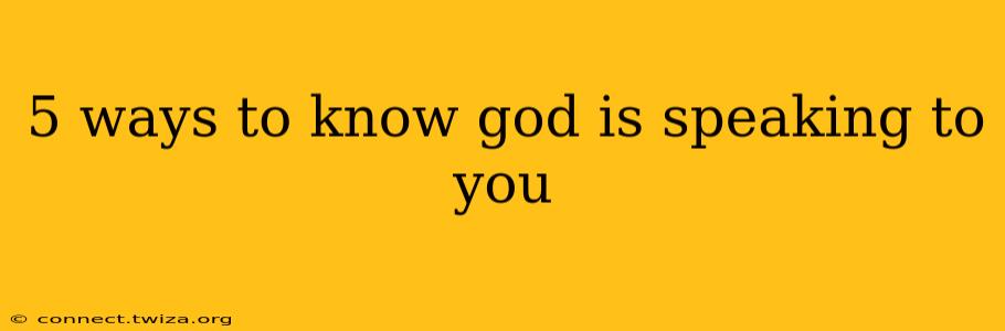 5 ways to know god is speaking to you