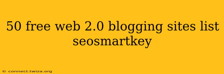 50 free web 2.0 blogging sites list seosmartkey