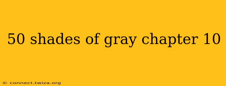 50 shades of gray chapter 10
