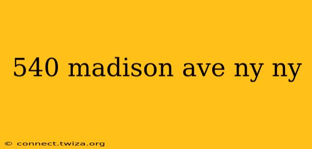 540 madison ave ny ny