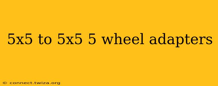5x5 to 5x5 5 wheel adapters