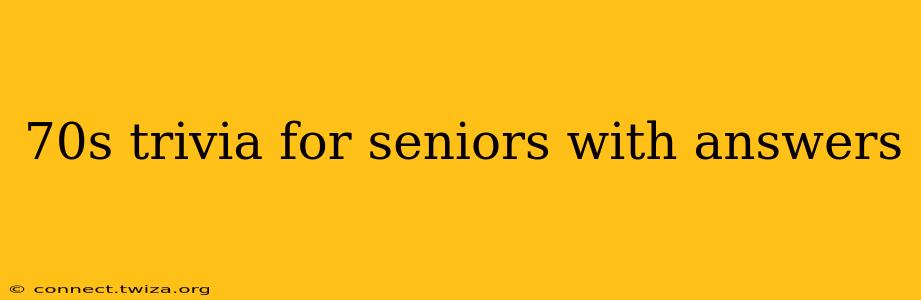 70s trivia for seniors with answers