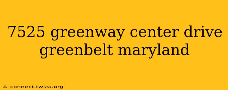 7525 greenway center drive greenbelt maryland