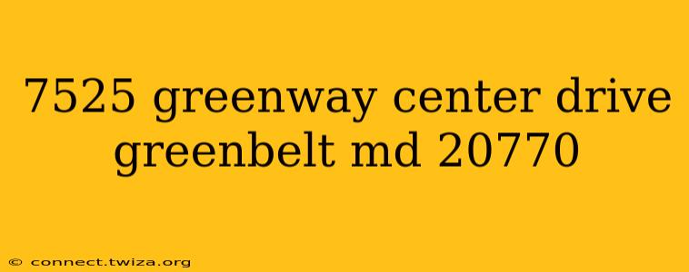 7525 greenway center drive greenbelt md 20770