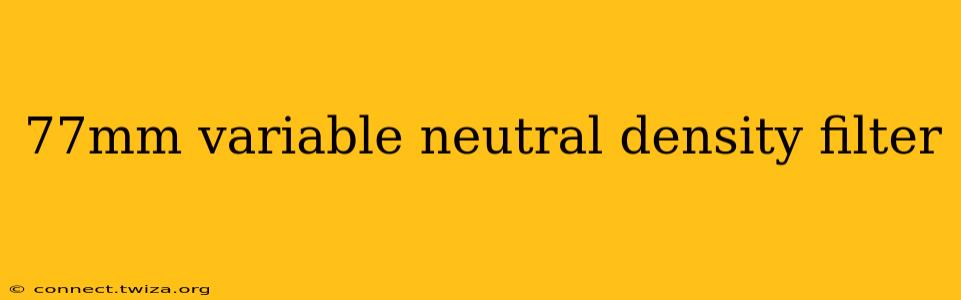 77mm variable neutral density filter