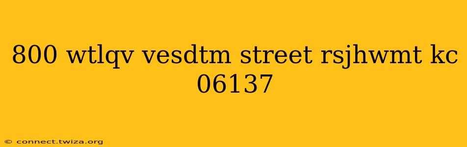 800 wtlqv vesdtm street rsjhwmt kc 06137
