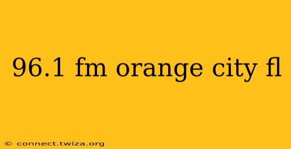 96.1 fm orange city fl