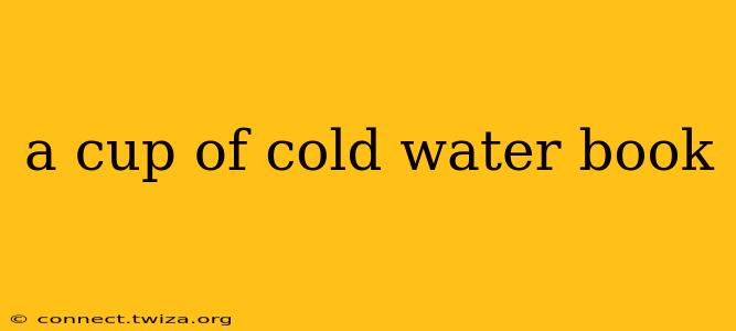 a cup of cold water book