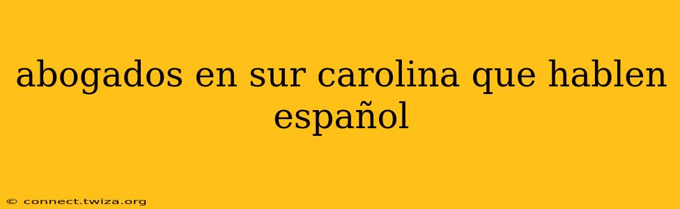 abogados en sur carolina que hablen español