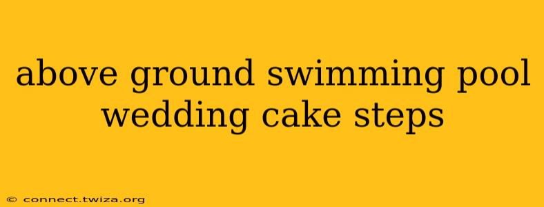 above ground swimming pool wedding cake steps