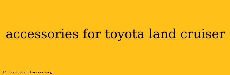 accessories for toyota land cruiser