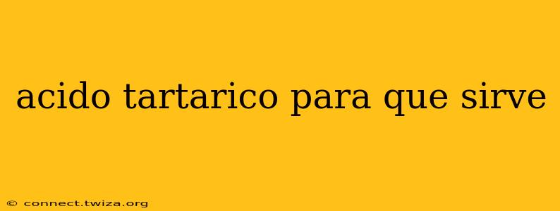 acido tartarico para que sirve